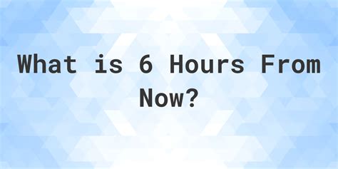 6 hours from now - To use the Time Online Calculator, simply enter the number of days, hours, and minutes you want to add or subtract from the current time. For example, you might want to know What Time Will It Be 1 Day and 16 Hours From Now?, so you would enter '1' days, '16' hours, and '0' minutes into the appropriate fields. Next, select the direction in which ...